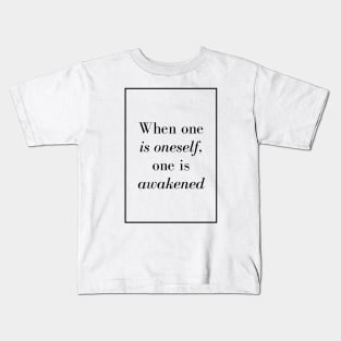 When one is oneself, one is awakened - Spiritual quotes Kids T-Shirt